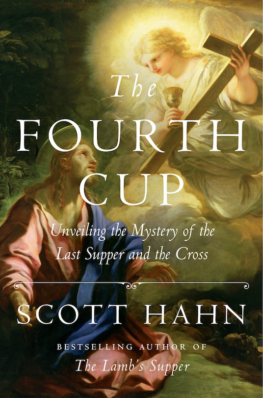 The Fourth Cup: Unveiling The Mystery Of The Last Supper And The Cross