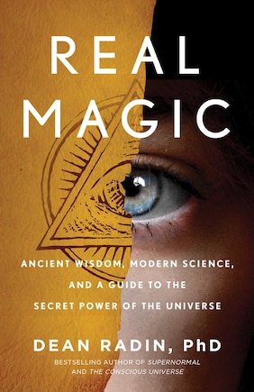 Real Magic: Ancient Wisdom, Modern Science, And A Guide To The Secret Power Of The Universe