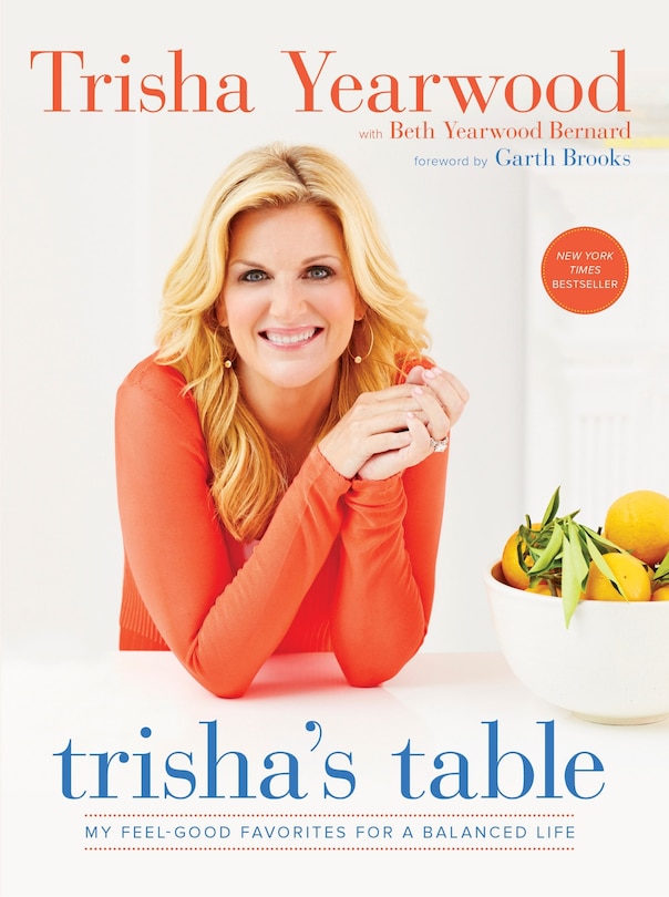 Trisha's Table: My Feel-good Favorites For A Balanced Life: A Cookbook