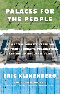 Palaces For The People: How Social Infrastructure Can Help Fight Inequality, Polarization, And The  Decline Of Civic Life