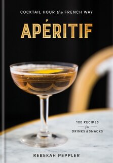 APERITIF: Cocktail Hour The French Way: A Recipe Book