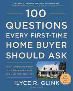 100 Questions Every First-time Home Buyer Should Ask, Fourth Edition: With Answers From Top Brokers From Around The Country de Ilyce R. Glink