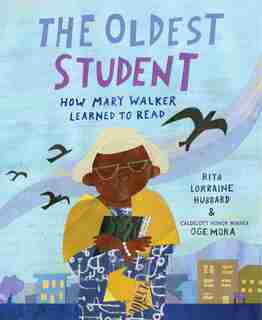 The Oldest Student: How Mary Walker Learned To Read by Rita Lorraine Hubbard