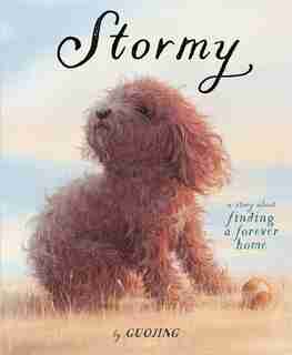 Stormy: A Story About Finding A Forever Home de Guojing Guojing