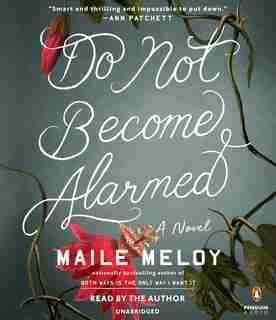 Do Not Become Alarmed: A Novel de Maile Meloy