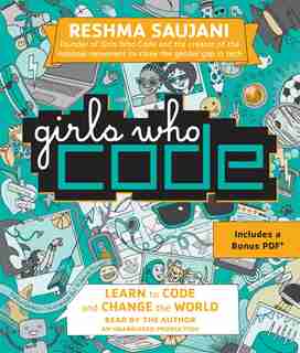 Girls Who Code: Learn To Code And Change The World by Reshma Saujani