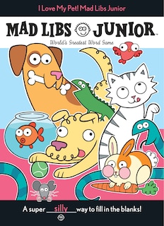 Front cover_I Love My Pet! Mad Libs Junior