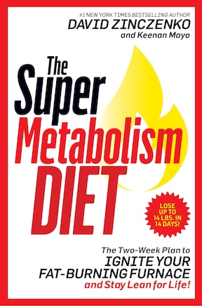 The Super Metabolism Diet: The Two-week Plan To Ignite Your Fat-burning Furnace And Stay Lean For Life!