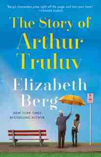 The Story Of Arthur Truluv: A Novel de Elizabeth Berg