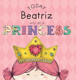 Front cover_Today Beatriz Will Be a Princess