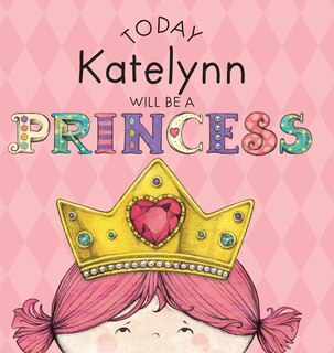 Front cover_Today Katelynn Will Be a Princess