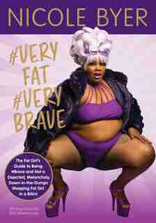 #veryfat #verybrave: The Fat Girl's Guide To Being #brave And Not A Dejected, Melancholy, Down-in-the-dumps Weeping Fat by Nicole Byer