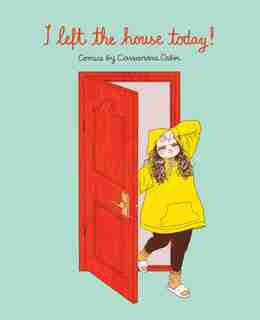 I Left The House Today!: Comics By Cassandra Calin by Cassandra Calin
