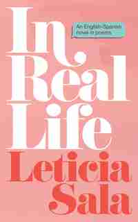 In Real Life: An English-spanish Novel In Poems by Leticia Sala