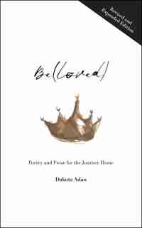 Be(loved): Poetry And Prose For The Journey Home by Dakota Adan