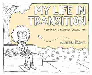 My Life In Transition: A Super Late Bloomer Collection by Julia Kaye