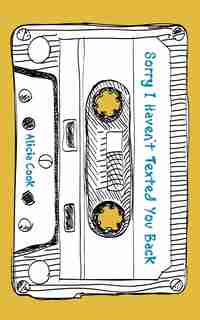 Sorry I Haven't Texted You Back by Alicia Cook