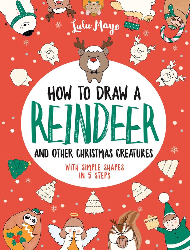 Front cover_How To Draw A Reindeer And Other Christmas Creatures With Simple Shapes In 5 Ste