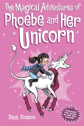 The Magical Adventures of Phoebe and Her Unicorn: Two Books in One