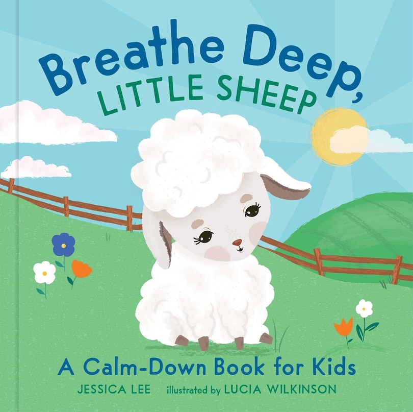 Breathe Deep, Little Sheep: A Calm-down Book For Kids