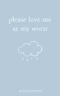 Please Love Me at My Worst by Michaela Angemeer