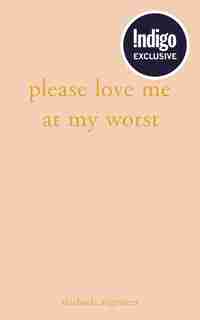 Please Love Me at My Worst (Indigo Exclusive Edition) by Michaela Angemeer