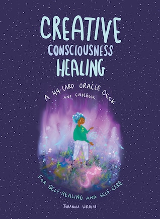 Creative Consciousness Healing: A 44-Card Oracle Deck and Guidebook for Self-Healing and Self-Care