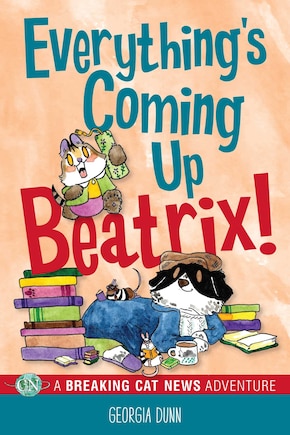 Everything's Coming Up Beatrix!: A Breaking Cat News Adventure