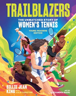 Front cover_Trailblazers: The Unmatched Story of Women's Tennis, Young Readers Edition