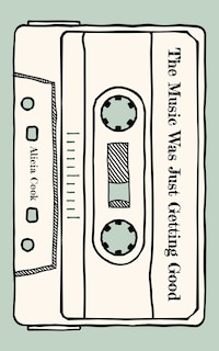 Front cover_The Music Was Just Getting Good