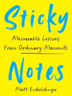 Sticky Notes: Memorable Lessons from Ordinary Moments