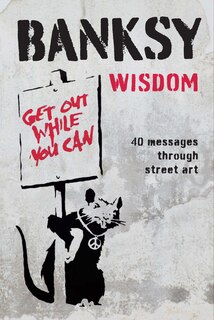 Banksy Wisdom: 40 Messages Through Street Art