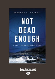 Not Dead Enough: A Cal Claxton Oregon Mystery (Large Print 16pt)