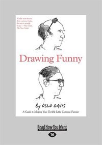 Drawing Funny: A Guide to Making Your Terrible Little Cartoons Funnier (Large Print 16pt)