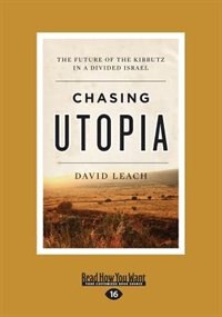 Chasing Utopia: The Future of the Kibbutz in a Divided Israel (Large Print 16pt)