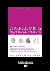 Overcoming High Blood Pressure: The Complete Complementary Health Program (Large Print 16pt)