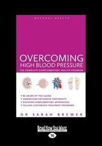 Overcoming High Blood Pressure: The Complete Complementary Health Program (Large Print 16pt)