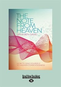The Note From Heaven: How to Sing Yourself to Higher Consciousness (Large Print 16pt)