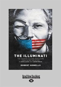 The Illuminati: The Counterculture Revolution From Secret Societies to Wikileaks and Anonymous (Large Print 16pt)