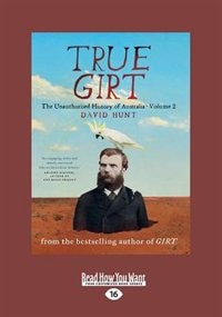 True Girt: The Unauthorised History of Australia (Volume 1) (Large Print 16pt)