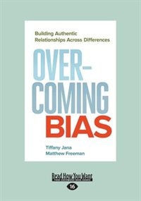 Overcoming Bias: Building Authentic Relationships across Differences (Large Print 16pt)