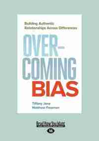 Overcoming Bias: Building Authentic Relationships across Differences (Large Print 16pt) by Tiffany Jana