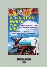 The Revolution Where You Live: Stories from a 12,000-Mile Journey Through a New America (Large Print 16pt)