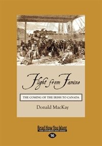 Flight from Famine: The Coming of the Irish to Canada (Large Print 16pt)