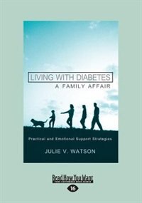 Living with Diabetes, A Family Affair: Practical and Emotional Support Strategies (Large Print 16pt)