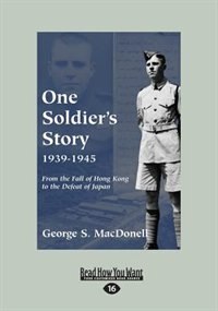 One Soldier's Story 1939-1945: From the Fall of Hong Kong to the Defeat of Japan (Large Print 16pt)