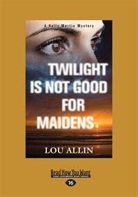 Twilight Is Not Good for Maidens: A Holly Martin Mystery (Large Print 16pt)