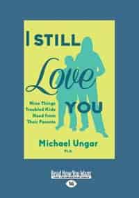 I Still Love You: Nine Things Troubled Kids Need from Their Parents (Large Print 16pt) by Michael Ungar