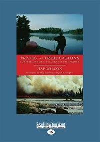 Trails and Tribulations: Confessions of a Wilderness Pathfinder (Large Print 16pt)