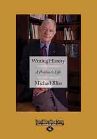 Writing History: A Professor's Life (Large Print 16pt) by Michael Bliss
